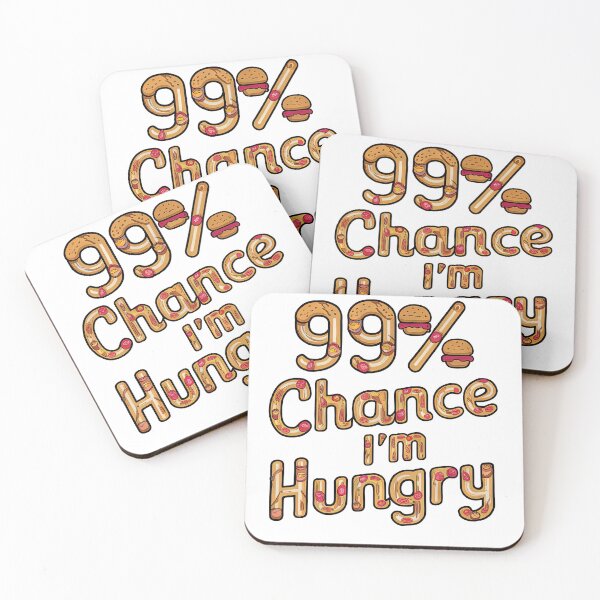 Item preview, 99% Chance I'm Hungry designed and sold by Graphics By Craig.