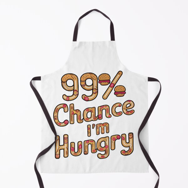 Item preview, 99% Chance I'm Hungry designed and sold by Graphics By Craig.