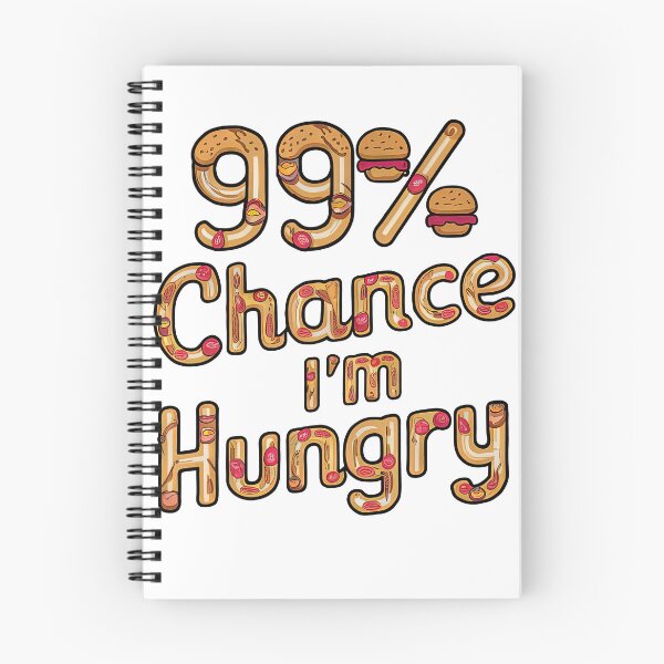 Item preview, 99% Chance I'm Hungry designed and sold by Graphics By Craig.