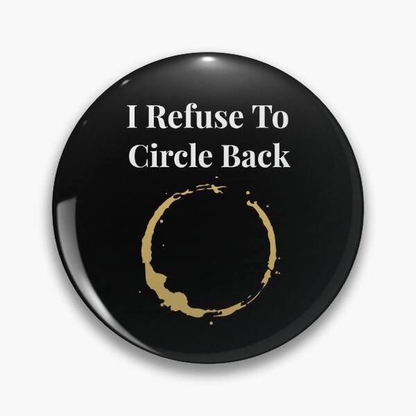 Item preview, Circle Back - I Refuse to Circle Back (coffee) designed and sold by LewpyG.