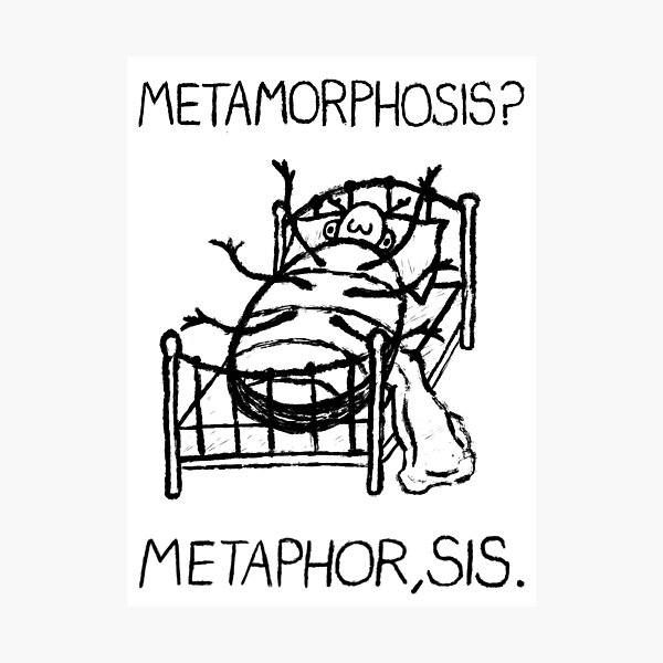 Item preview, “Metamorphosis? Metaphor, Sis.” Kafka Print designed and sold by ShartMakesArt.