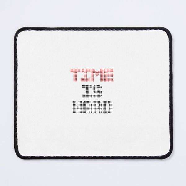 Item preview, TIME IS HARD designed and sold by ABUSSUAL.