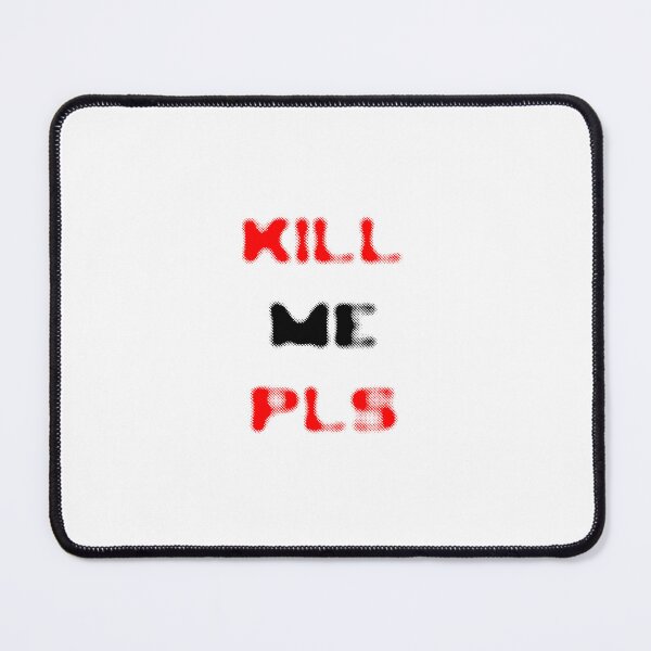 Item preview, KILL ME PLS designed and sold by ABUSSUAL.