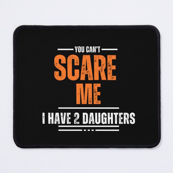 Item preview, You Don't Scare Me I Have 2 Two Daughters Funny Mom Dad designed and sold by Allaouitige4.
