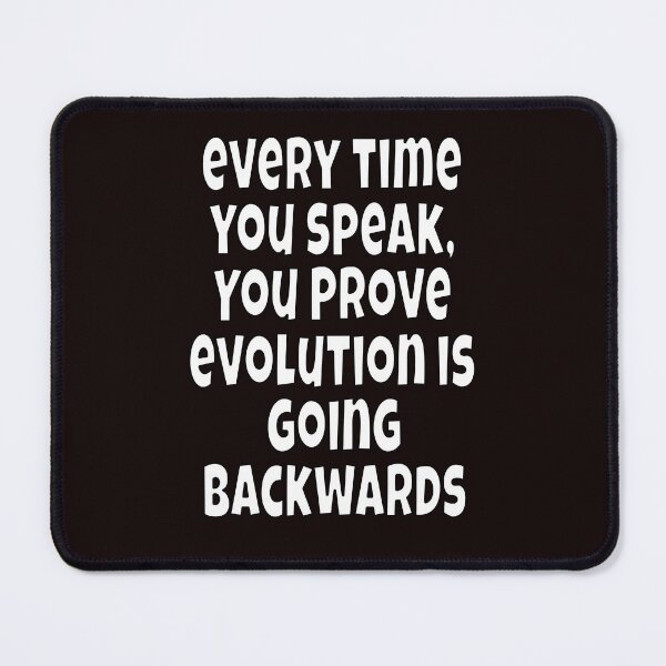 Item preview, Funny Sarcastic Humor Every Time You Speak, You Prove Evolution designed and sold by fantasticdesign.