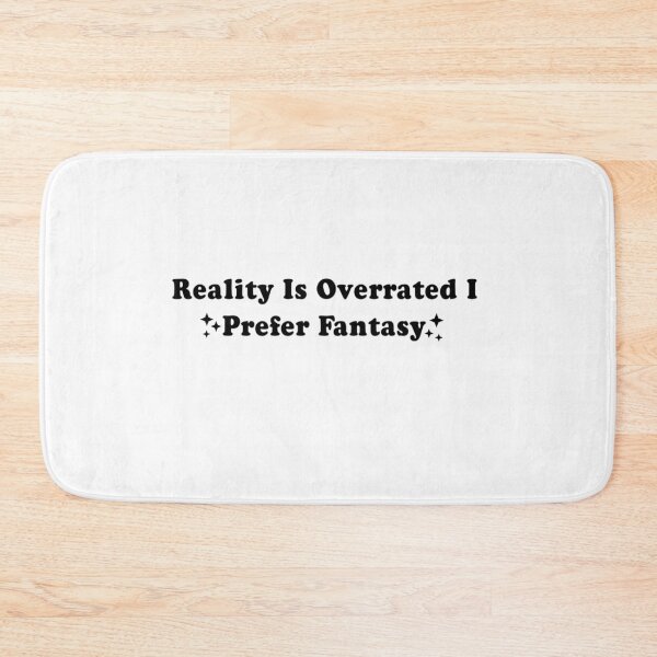 Item preview, Reality Is Overrated I Prefer Fantasy designed and sold by Mamado-sakou.