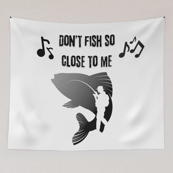Item preview, Don't fish so close to me graphic designed and sold by BackwoodsFeral.