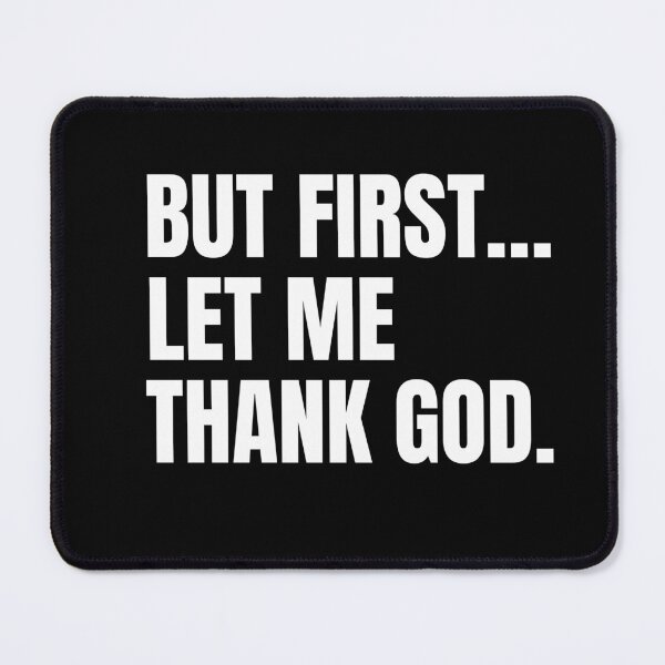 Item preview, But First Let Me Thank God designed and sold by lmitchem.