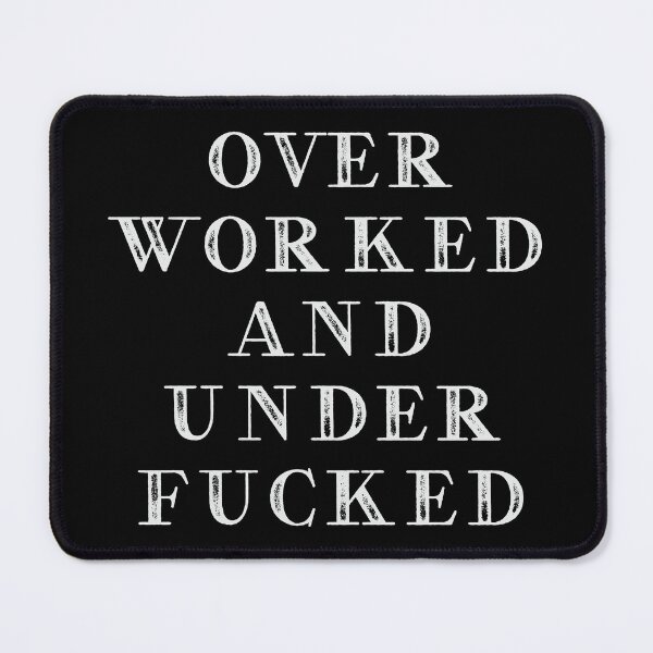 Item preview, Overworked and underfucked designed and sold by TinysKaden.