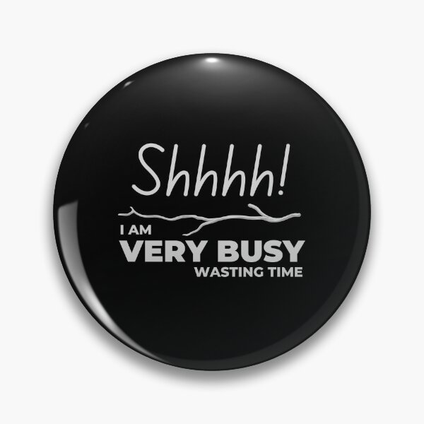 Item preview, Shhhh! I am Very Busy Wasting Time designed and sold by Digital Lama Creations.