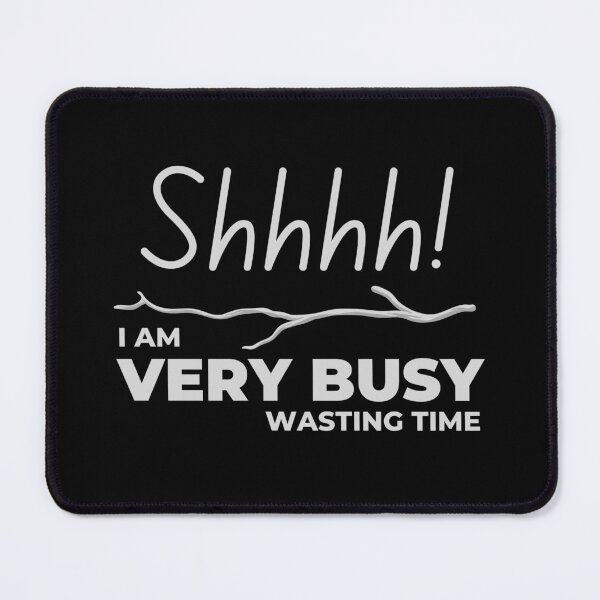 Item preview, Shhhh! I am Very Busy Wasting Time designed and sold by Digital Lama Creations.