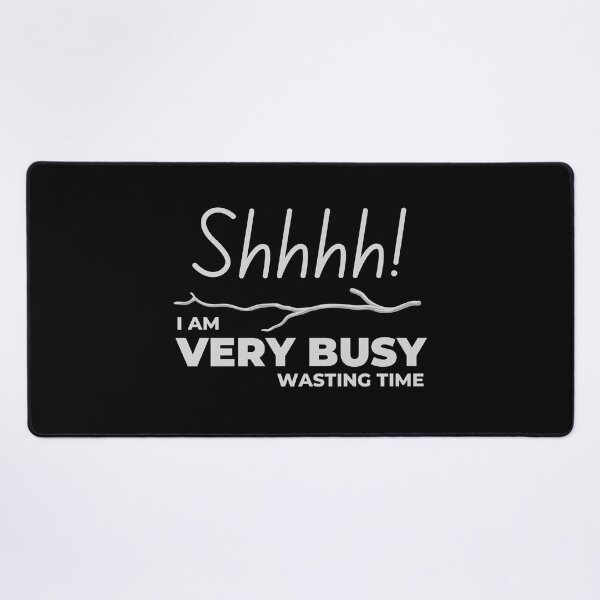 Item preview, Shhhh! I am Very Busy Wasting Time designed and sold by Digital Lama Creations.