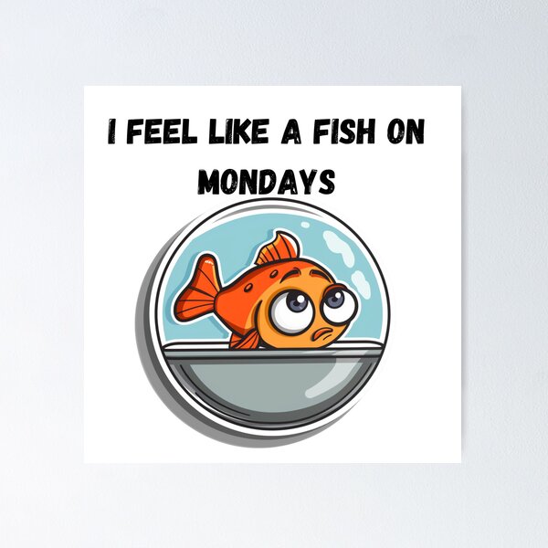 Item preview, Feel like a fish on Mondays  designed and sold by Socool101.