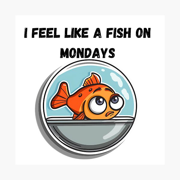 Item preview, Feel like a fish on Mondays  designed and sold by Socool101.