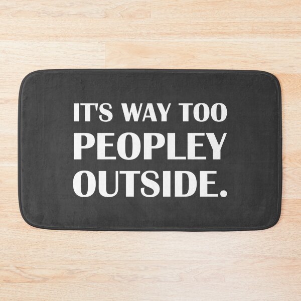 Item preview, It's Way Too Peopley Outside / Introvert Joke designed and sold by introvertvibes.