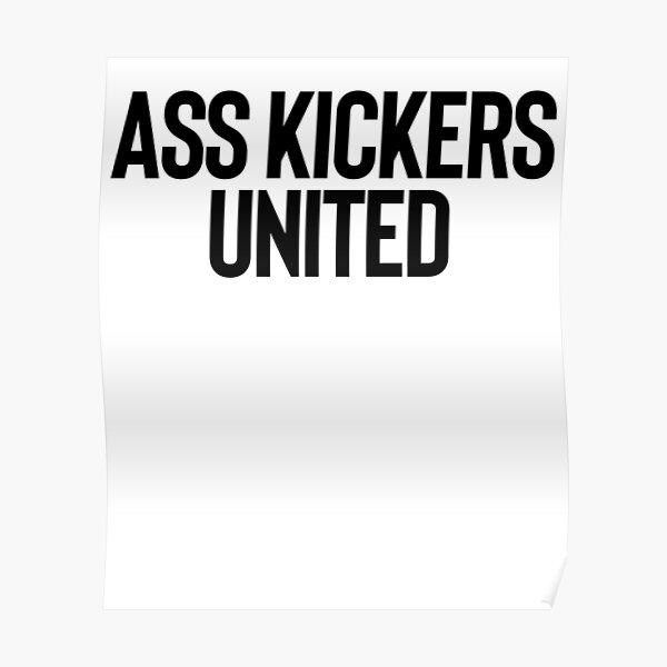 "Ass Kickers United Art Funny Meme Joke" Poster by ShieldApparel
