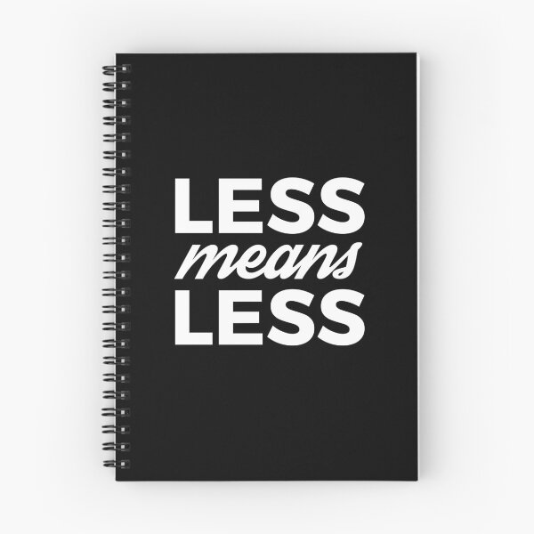 Item preview, Less Means Less, no More designed and sold by SiskinArt.