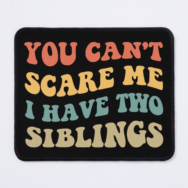 Item preview, You Can't Scare Me I Have Two Siblings V designed and sold by Lemon Pepper.