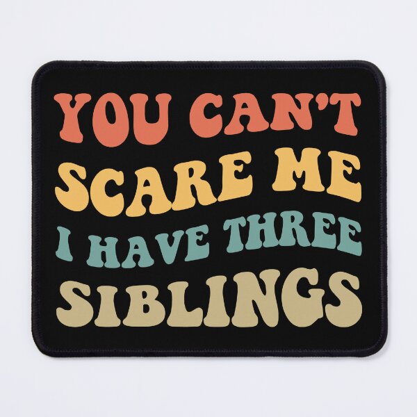 Item preview, You Can't Scare Me I Have Three Siblings V designed and sold by Lemon Pepper.