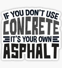 If You Don't Use Concrete It's Your Own Asphalt Gift Sticker