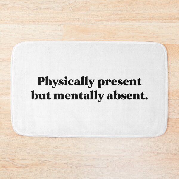 Item preview, Physically present but mentally absent designed and sold by weirdly weird.