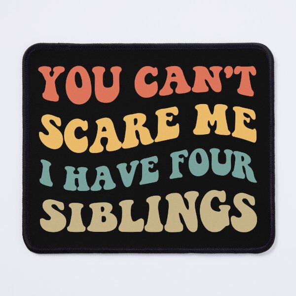 Item preview, You Can't Scare Me I Have Four Siblings V designed and sold by Lemon Pepper.