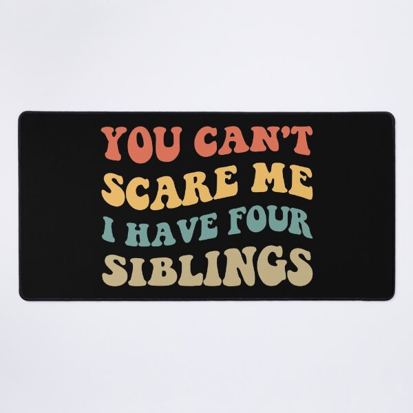 Item preview, You Can't Scare Me I Have Four Siblings V designed and sold by Lemon Pepper.