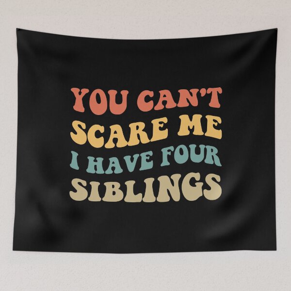 Item preview, You Can't Scare Me I Have Four Siblings V designed and sold by Lemon Pepper.