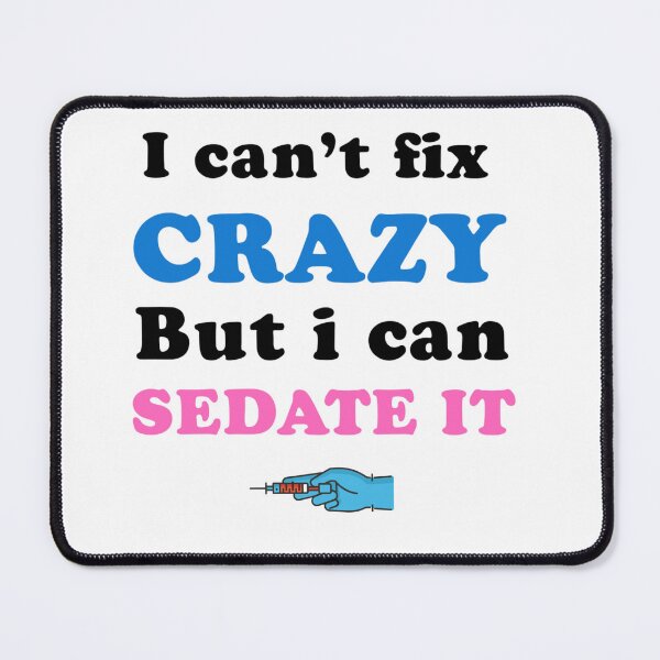 Item preview, i can't fix crazy but i can sedate it designed and sold by Mamado-sakou.