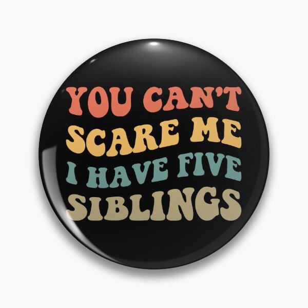 Item preview, You Can't Scare Me I Have Five Siblings V designed and sold by Lemon Pepper.