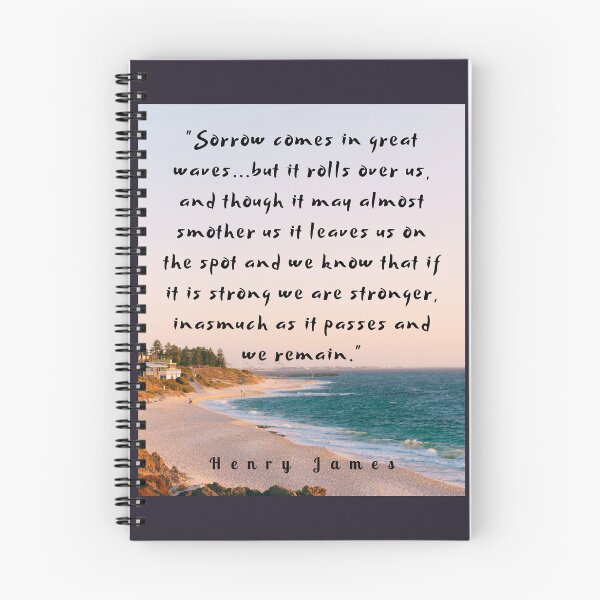 Item preview, Henry James  quote: Sorrow comes in great waves...but it rolls over us, and though it may almost smother us it leaves us on the spot  designed and sold by artbleed.