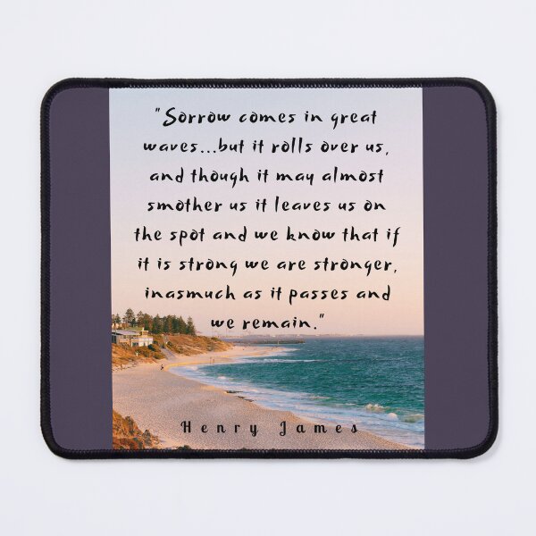 Item preview, Henry James quote: Sorrow comes in great waves...but it rolls over us, and though it may almost smother us it leaves us on the spot designed and sold by artbleed.