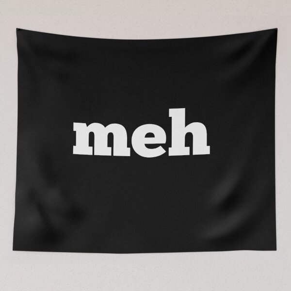 Item preview, Meh means "whatever" designed and sold by Jim  Stroud.