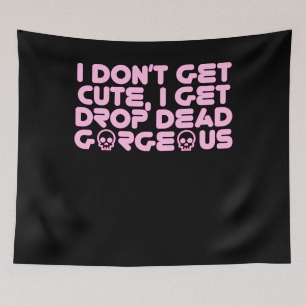 Item preview, I Don't Get Cute I Get Drop Dead Gorgeous designed and sold by BritySpear.
