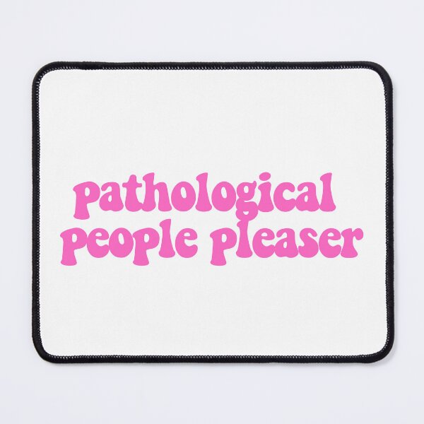 Item preview, Pathological People Pleaser designed and sold by CharmStudio.