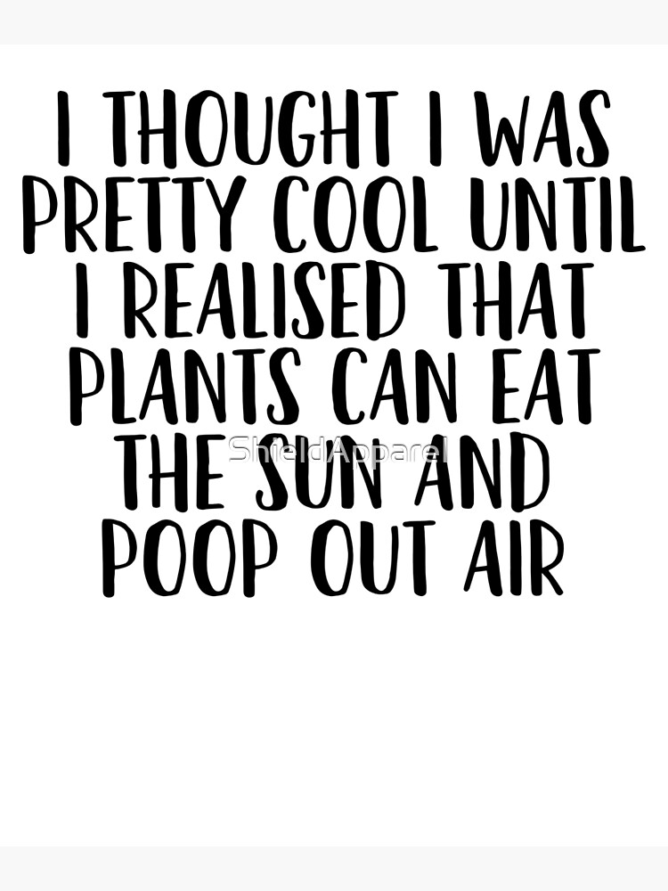 "Plants Can Eat The Sun Art Sarcastic Joke Funny" Poster for Sale by