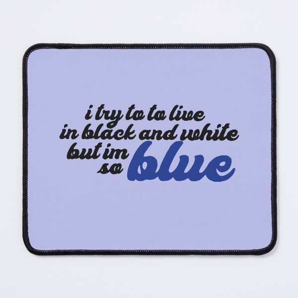 Item preview, I TRY TO LIVE IN BLACK AND WHITE BUT IM SO BLUE (ver. 1) designed and sold by eletia.