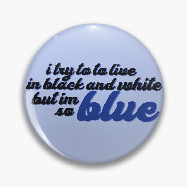 Item preview, I TRY TO LIVE IN BLACK AND WHITE BUT IM SO BLUE (ver. 2) designed and sold by eletia.