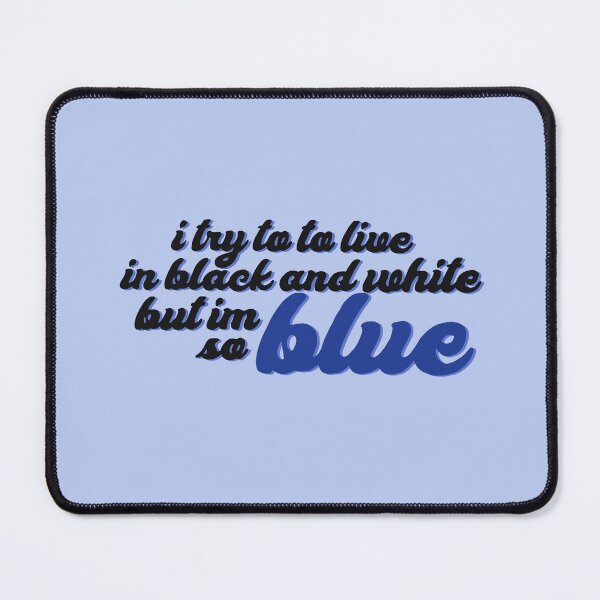 Item preview, I TRY TO LIVE IN BLACK AND WHITE BUT IM SO BLUE (ver. 2) designed and sold by eletia.