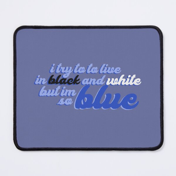 Item preview, I TRY TO LIVE IN BLACK AND WHITE BUT IM SO BLUE (ver. 3) designed and sold by eletia.