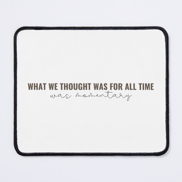 Item preview, What we thought was for all time was momentary - Taylor Swift designed and sold by bombalurina.