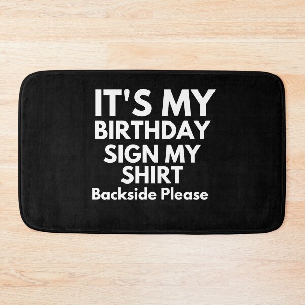 Item preview, Copy of  Its My Birthday Sign My Shirt Backside Please Birthday Funny designed and sold by Soufyan06.