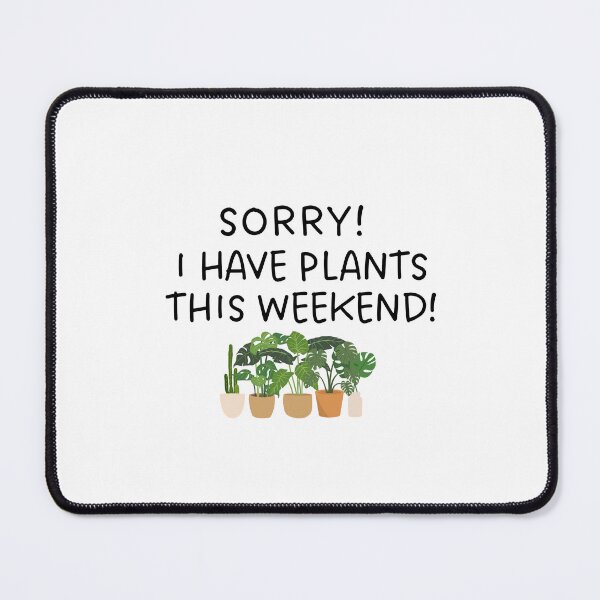 Item preview, Sorry, I have plants this weekend! designed and sold by Pepe-And-Gas.