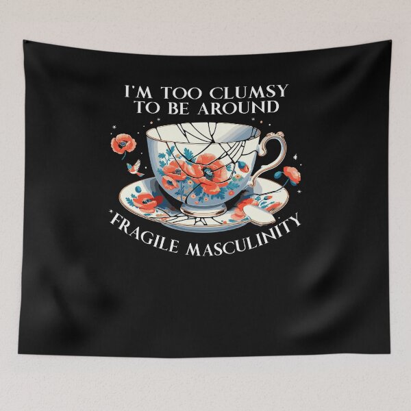 Item preview, I'm Too Clumsy To Be Around Fragile Masculinity Funny Saying designed and sold by Dressed For  Duty.