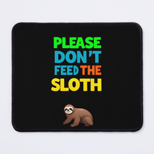 Item preview, Please Don't Feed The Sloth designed and sold by MrKATORSKI.