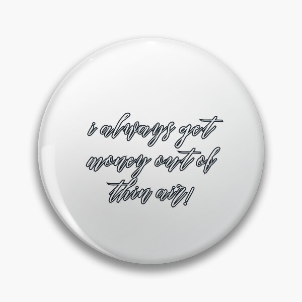 Item preview, I Always Get Money Out of Thin Air designed and sold by princessadalin.