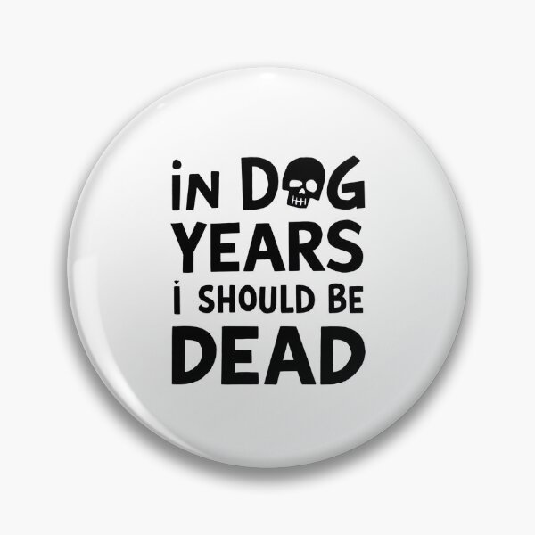 Item preview, IN DOG YEARS I SHOULD BE DEAD designed and sold by debeteez.