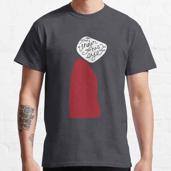 Under His Eye - The Handmaid's Tale Classic T-Shirt