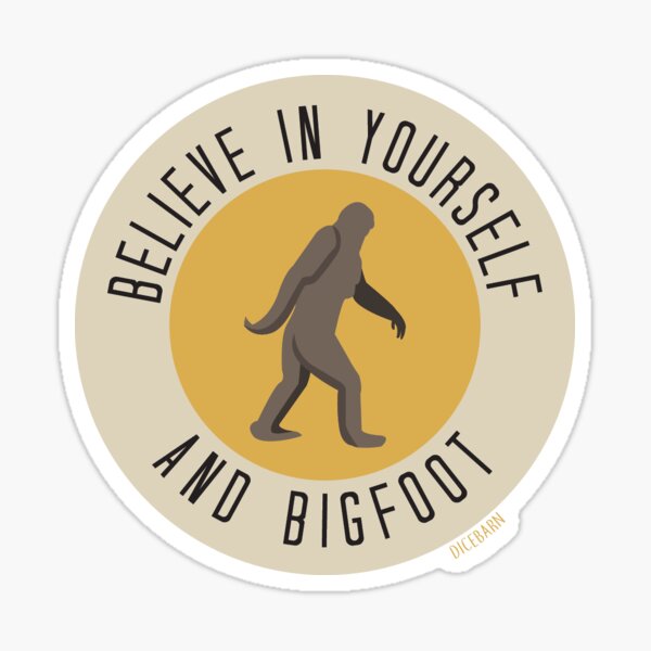 Believe in Yourself and Bigfoot Sticker