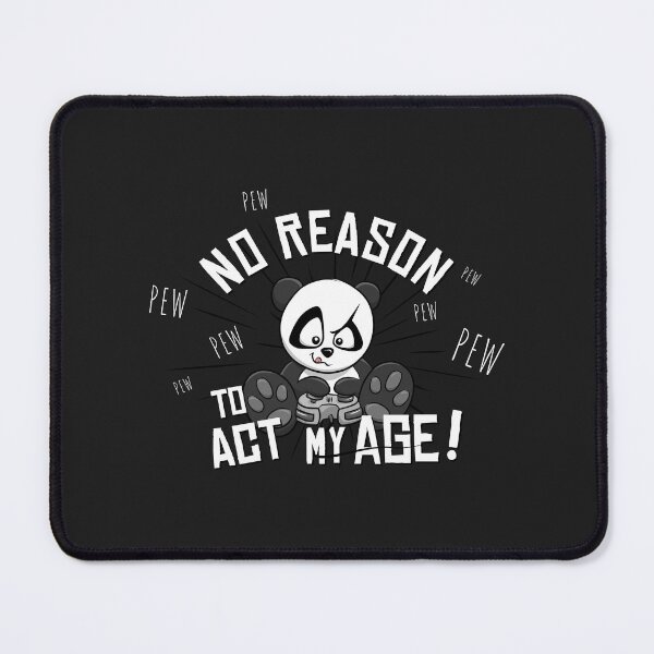 Item preview, No Reason To Act My Age! Gaming Panda PEW Gamer designed and sold by Skizzenmonster.